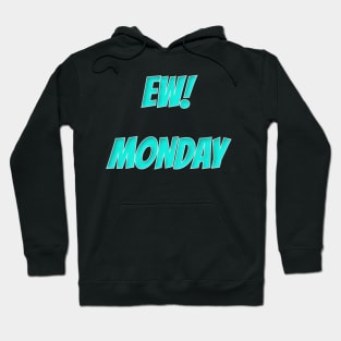 Ew! Monday Hoodie